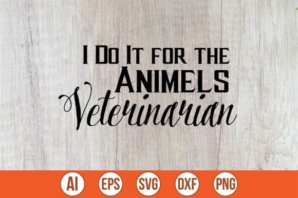Download I Do It for the Animels Veterinarian - Premium Bundle